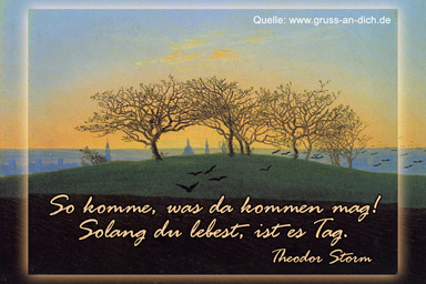 Freundschaftsecard, Gedicht, Landschaft, Meisterwerke, Text: So komme, was da kommen mag! ... - Theodor Storm